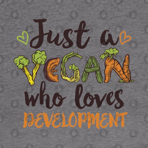 Just a Vegan who loves Development Gift by qwertydesigns